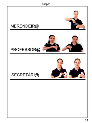 13
Cargos
PROFESSOR@
SECRETÁRI@
MERENDEIR@
 
