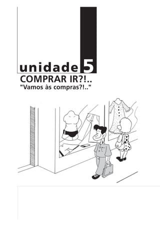 COMPRAR IR?!..
"Vamos às compras?!.."
5unidade
 
