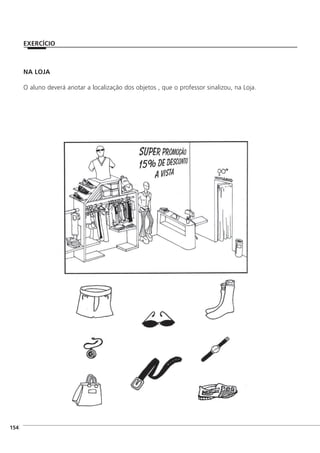 NA LOJA
O aluno deverá anotar a localização dos objetos , que o professor sinalizou, na Loja.
]154
EXERCÍCIO
 