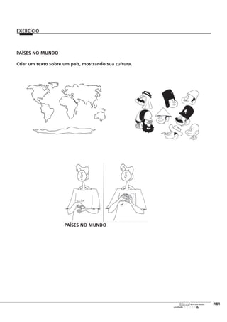 PAÍSES NO MUNDO
Criar um texto sobre um país, mostrando sua cultura.
123456
[181
unidade
libras em contexto
EXERCÍCIO
PAÍSES NO MUNDO
 