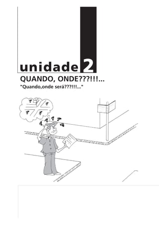 QUANDO, ONDE???!!!...
"Quando,onde será???!!!..."
2unidade
 