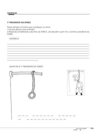 123456
[115
unidade
libras em contexto
EXERCÍCIO
1° PRESIDENTE DA FENEIS
Preste atenção na história que o professor irá narrar:
1-Escreva abaixo o que entender;
2-Responda completando cada letra da FORCA, até descobrir quem foi o primeiro presidente da
FENEIS.
HISTÓRICO:
____________________________________________________________________________________
____________________________________________________________________________________
____________________________________________________________________________________
____________________________________________________________________________________
____________________________________________________________________________________
____________________________________________________________________________________
____________________________________________________________________________________
________________________________
QUEM FOI O 1° PRESIDENTE DA FENEIS?
 