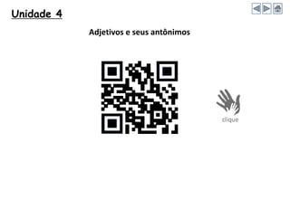 Adjetivos e seus antônimos
Unidade 4
 