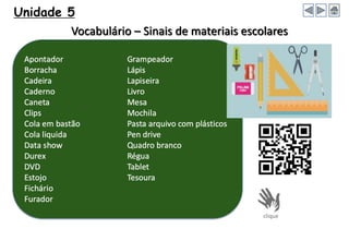 Unidade 5
Vocabulário – Sinais de materiais escolares
 