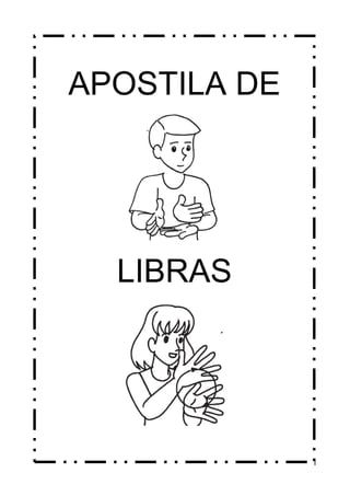 1
APOSTILA DE
LIBRAS
 