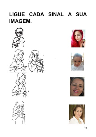 10
LIGUE CADA SINAL A SUA
IMAGEM.
 