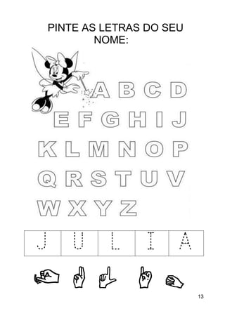 13
PINTE AS LETRAS DO SEU
NOME:
J U L I A
 