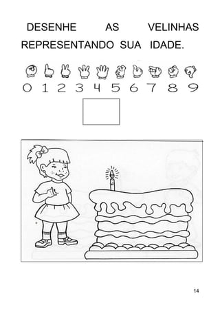 14
DESENHE AS VELINHAS
REPRESENTANDO SUA IDADE.
 