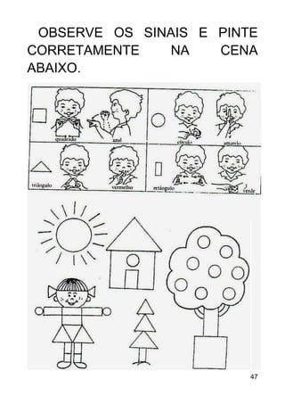 47
OBSERVE OS SINAIS E PINTE
CORRETAMENTE NA CENA
ABAIXO.
 
