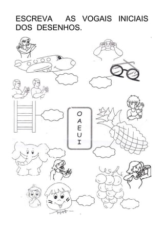 58
ESCREVA AS VOGAIS INICIAIS
DOS DESENHOS.
 