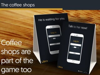 The coffee shops
Coffee
shops are
part of the
game too
 