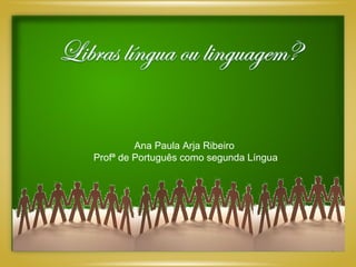 1
Ana Paula Arja Ribeiro
Profª de Português como segunda Língua
 