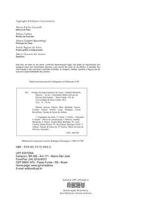 Copyright © Editora Universitária
Maria Emilse Lucatelli
Editoria de Texto
Sabino Gallon
Revisão de Emendas
Alisson Gampert Spanemberg]
Produção da Capa
Sirlete Regina da Silva
Projeto gráfico e diagramação
Mario Geovani dos Santos
Desenhos
Este livro no todo ou em parte, conforme determinação legal, não pode ser reproduzido por
qualquer meio sem autorização expressa e por escrito do autor ou da editora. A exatidão das
informações e dos conceitos e opiniões emitidos, as imagens, tabelas, quadros e figuras são de
exclusiva responsabilidade dos autores.
Editora UPF afiliada à
Associação Brasileira
das Editoras Universitárias
ISBN – 978-85-7515-463-2
UPF EDITORA
Campus I, BR 285 - Km 171 - Bairro São José
Fone/Fax: (54) 3316-8373
CEP 99001-970 - Passo Fundo - RS - Brasil
Home-page: www.upf.br/editora
E-mail: editora@upf.br
 