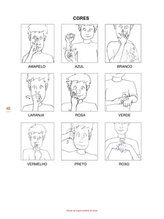 48
Estudo da língua brasileira de sinais
CORES
AMARELO AZUL BRANCO
LARANJA ROSA VERDE
VERMELHO PRETO ROXO
 