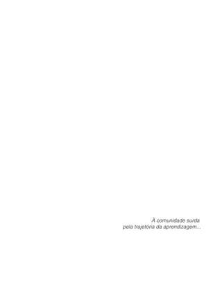 À comunidade surda
pela trajetória da aprendizagem...
 