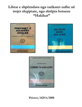 Librat e shpërndara nga tarikatet sufite në
trojet shqiptare, nga shtëpia botuese
“Hakikat”
Prizren, 1429 h/2008
 