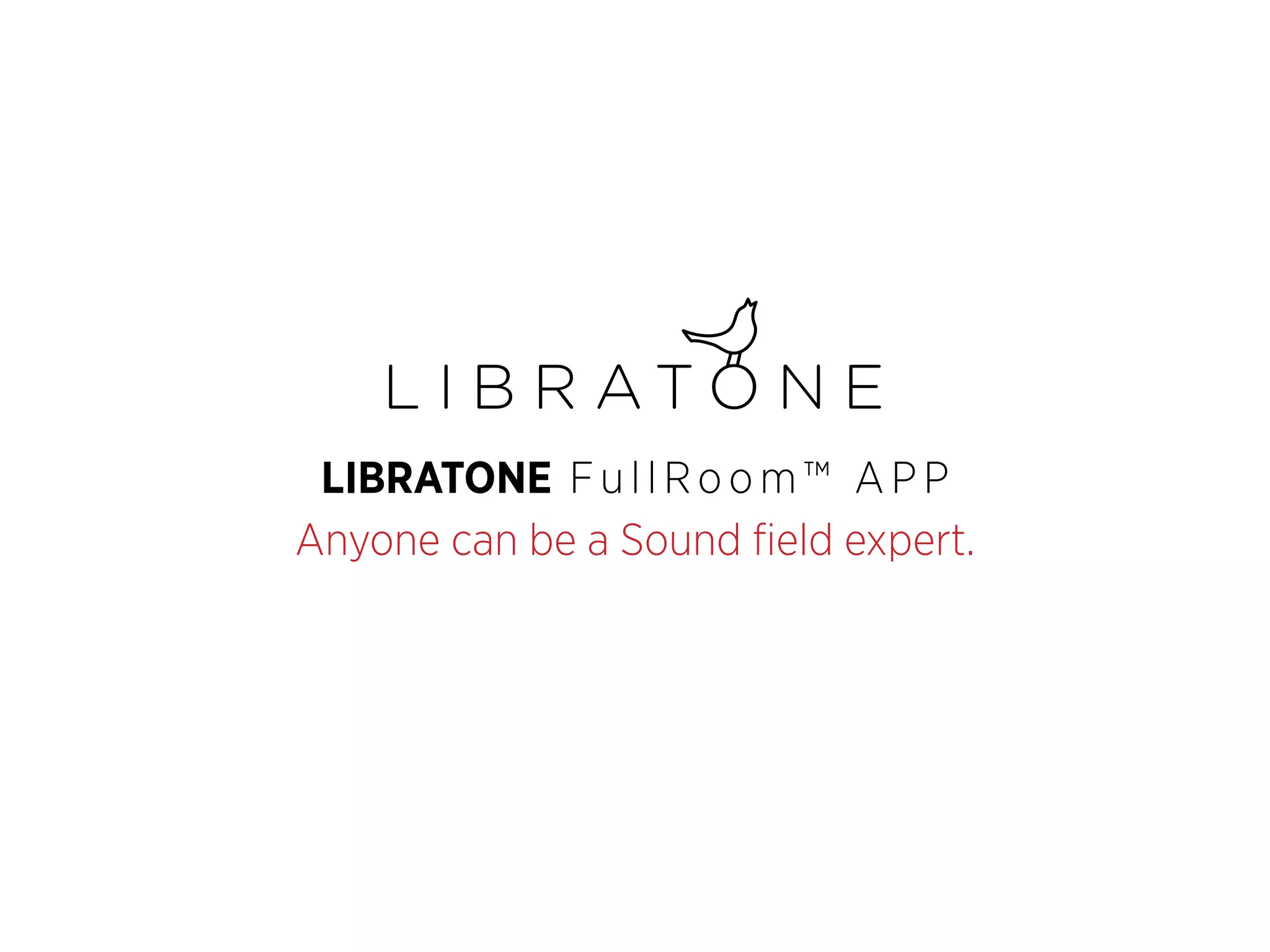 LIBRATONE F u l l R o o m ™ A P P
Anyone can be a Sound field expert.

 