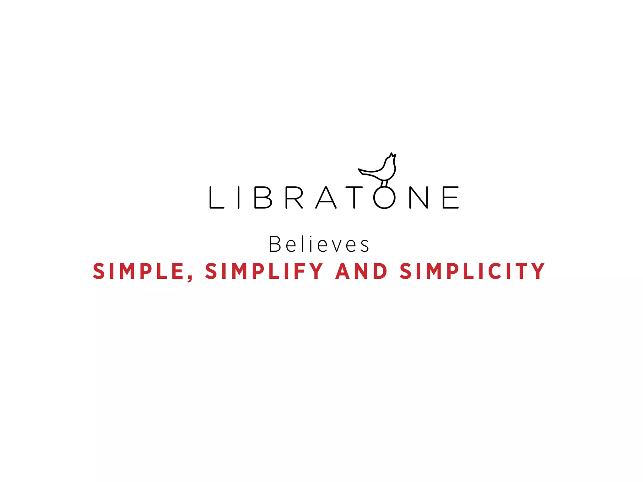 Believes
SIMPLE, SIMPLIFY AND SIMPLICITY

 