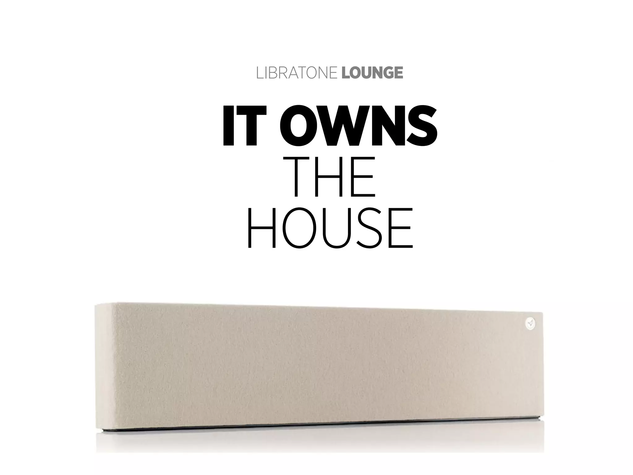 LIBRATONE lounge

it owns
THE
HOusE

libratone . copyright

libratone loop

 