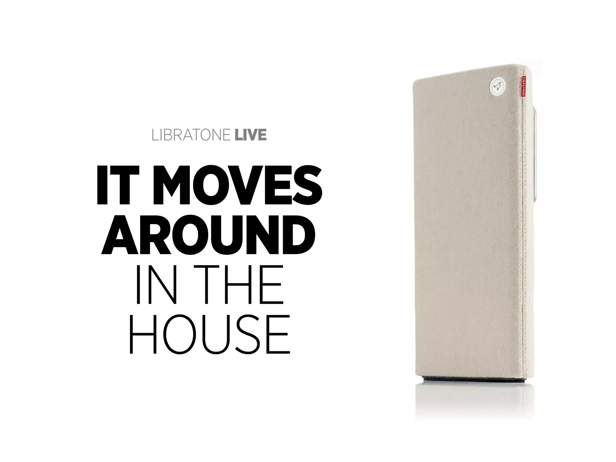 LIBRATONE live

it moves
around
IN THE
HOusE
libratone . copyright

libratone loop

 