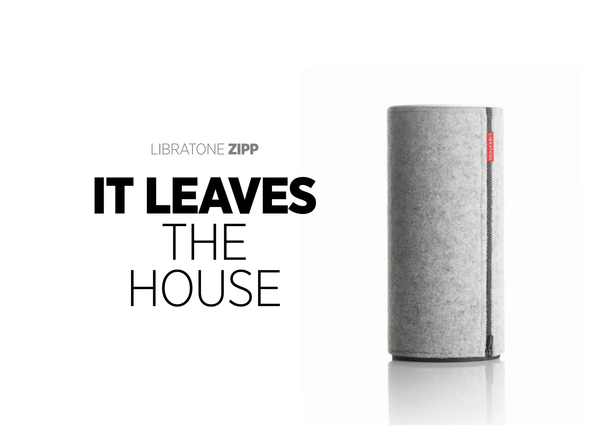 LIBRATONE Zipp

it leaves
THE
HOusE
libratone . copyright

libratone loop

 