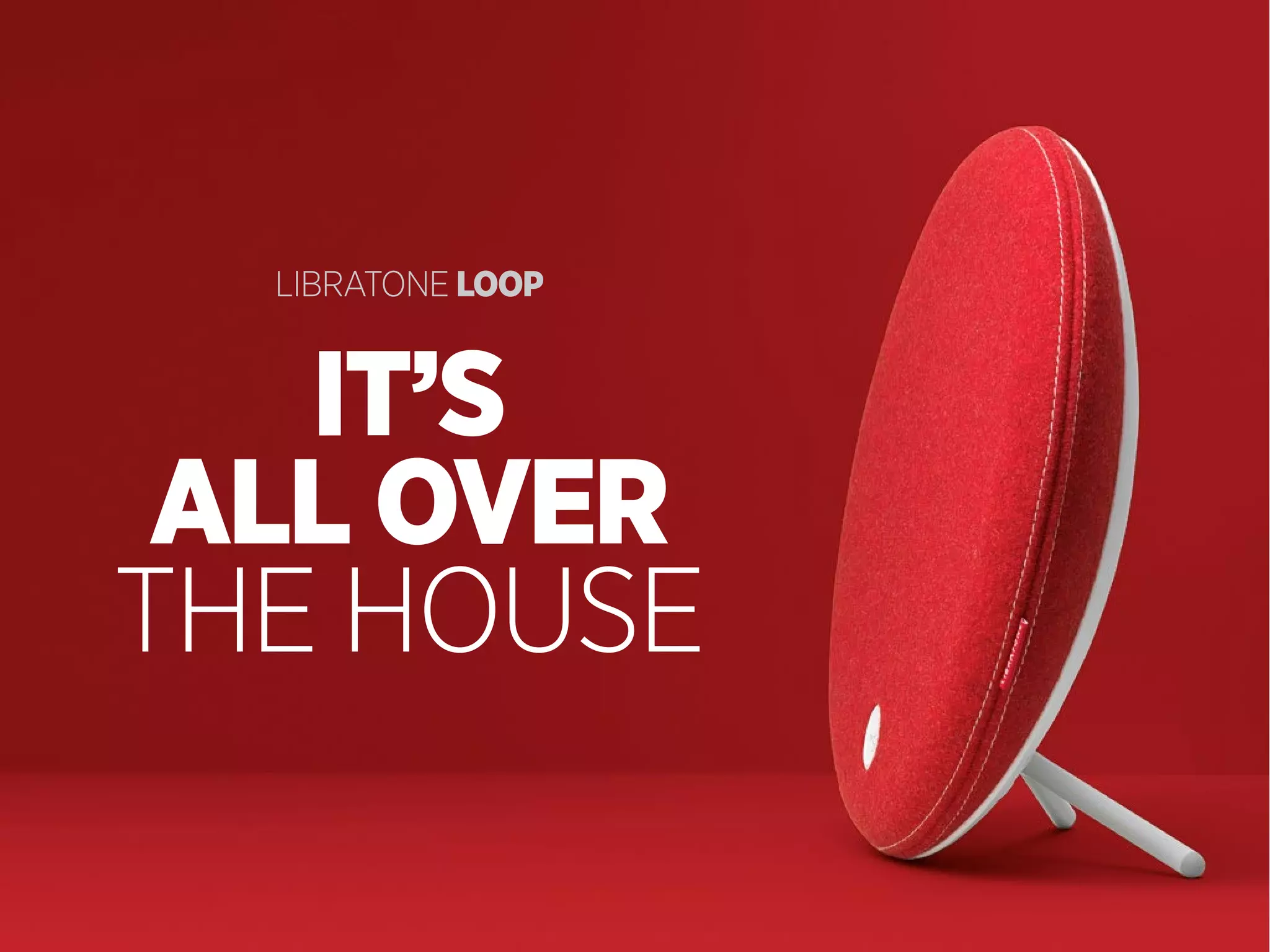 LIBRATONE loop

it’s
all over
THE HOusE

 