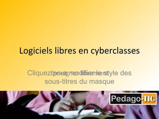 Logiciels  libres en cyberclasses Enseigner  librement 