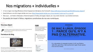 Nos migrations « individuelles »
• 17 ans à migrer mon blog Affordance.info de Typepad vers Wordpress chez Framasoft. (https://affordance.framasoft.org/2022/09/nouveau-depart/)
• David Dufresne a mis 20 à migrer de Mac vers Linux (http://www.davduf.net/de-mac-a-linux-episode-1-parce-qu-il-n-y-a-pas-d)
• Mais aussi … de Twitter à Mastodon, d’Internet Explorer à Firefox, de Google à Qwant, du « tous droits réservés » aux Creative Commons.
• Du post(e) de travail à l’éthos, migrations constitutives de nos vies numériques.
3
 