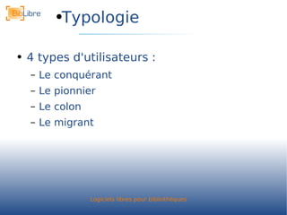 Typologie 4 types d'utilisateurs : Le conquérant Le pionnier Le colon Le migrant 