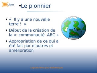 Le pionnier « Il y a une nouvelle terre ! » Début de la création de la « communauté ABC » Appropriation de ce qui a été fait par d'autres et amélioration 