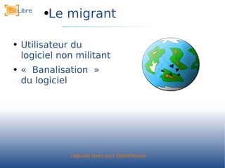 Le migrant Utilisateur du logiciel non militant « Banalisation » du logiciel 