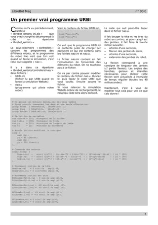 LibreBot Mag                                                                                              n° 00.0


Un premier vrai programme URBI

C    omme on l'a vu précédemment,
     l'archive
« librebot_webots_00.zip »      que
                                        Voici le contenu du fichier URBI.ini :

                                         load("nao.ini");
                                                                                 Le code qui suit peut-être taper
                                                                                 dans le fichier nao.u.

vous avez chargé et décompressé à        load("nao.u");                          Il fait bouger la tête et les bras du
créé           un         répertoire                                             robot en continu, et pour ce qui est
« librebot_webots ».                                                             des jambes, il fait faire la boucle
                                        On voit que le programme URBI.ini        infinie suivante :
Le sous-répertoire « controllers »      se contente juste de charger (et         – attente d'une seconde,
contient les programmes des             exécuter) ce qui est contenu dans        – flexion des jambes du robot,
différents robots, et le programme      les fichiers nao.ini et nao.u.           – attente d'une seconde,
du robot Nao vert que l'on voit                                                  – extension des jambes du robot.
quand on lance la simulation, c'est     Le fichier nao.ini contient en fait
celui qui s'appelle « nao ».            l'initialisation de l'ensemble des       La flexion correspond à une
                                        éléments du robot. On ne touchera        consigne de longueur des jambes
Il   y    a    dans   ce   répertoire   pas à ce fichier.                        (cf partie flexion). Les angles des
« librebot_webots/controllers/nao/ »                                             hanches, genoux et chevilles
deux fichiers :                         On va par contre pouvoir modifier        nécessaires pour obtenir cette
•    URBI.ini                           le contenu du fichier nao.u. Ouvrez      flexion sont actualisés à intervalle
     (fichier lu par URBI quand on      le, puis tapez le code URBI que          de temps régulier (toutes les 40
     lance la simulation Webots)        vous voulez. Ensuite sauvez le           millisecondes).
•    nao.u                              fichier.
     (programme qui pilote notre        Si vous relancer la simulation           Maintenant, c'est à vous de
     robot).                            Webots (icône de rechargement), le       modifier tout cela pour voir ce que
                                        nouveau code sera alors exécuté.         cela donne !


 # On groupe les moteurs similaires des deux jambes
 # (pour pouvoir commander les deux en une seule affectation)
 group Knees { RKneePitch, LKneePitch };
 group Hips   { RHipPitch,   LHipPitch   };
 group Ankles { RAnklePitch, LAnklePitch };

 # Définition   de variables
 var cuisse =   120; #longueur de la cusise
 var tibia =    100; #longueur du tibia
 var yy     =   220; #consigne de longeur de jambe
 var tt     =   1s;   #vitesse du mouvement

 # Boucle infinie modifiant la consigne
 loop {
     wait(1s);
     yy = 95 time:tt;
     wait(1s);
     yy = 220 time:tt;
 },

 # Commande des   moteurs
 every (40ms) {
     Knees.val    =   acos( (yy**2 - (cuisse**2 + tibia**2)) / (2*cuisse*tibia) ) / pi * 180;
     Hips.val     = - acos( (yy**2 + cuisse**2 - tibia**2 ) / (2*yy*cuisse)     ) / pi * 180;
     Ankles.val   = - acos( (yy**2 + tibia**2 - cuisse**2 ) / (2*yy*tibia)      ) / pi * 180;
 },

 # Mouvement continu de la tête
 HeadYaw.val   = 0 sin:10s   ampli:60,
 HeadPitch.val = 0 sin:500ms ampli:20,

 # Mouvement continu des bras
 RShoulderPitch.val = 0 sin:2s ampli:120,
 LShoulderPitch.val = 0 sin:2s ampli:120,

 RShoulderRoll.val = -40 sin:3.5s ampli:55,
 LShoulderRoll.val = 40 cos:3.5s ampli:55,

 RElbowRoll.val = 45 sin:1.5s ampli:45,
 LElbowRoll.val = -45 cos:1.5s ampli:45,

 RElbowYaw.val = 0 sin:2.5s ampli:90,
 LElbowYaw.val = 0 cos:2.5s ampli:90,




                                                                                                                   7
 