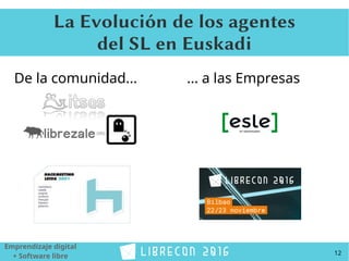 12
Emprendizaje digital
+ Software libre
La Evolución de los agentes
del SL en Euskadi
De la comunidad... ... a las Empresas
 