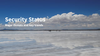 Security Status
Major threats and key trends
 