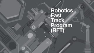 Robotics
Fast
Track
Program
(RFT)
 