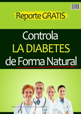 Diabetes controlada de forma natural 
Diabetes Controlada De Forma Natural - Dr. Andrés Di Ángelo 1 
 