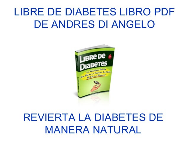 Libre de Diabetes libro pdf de Andres Di Angelo Libre de Diabetes libro pdf de Andres Di Angelo
