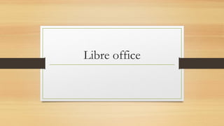 Libre office
 