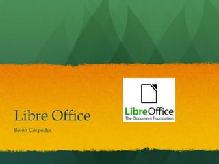 Libre Office
Belén Céspedes
 