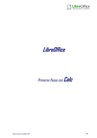 Manual de Usuario LibreOffice-CALC 1/40
LibreOffice
Primeros Pasos con Calc
 