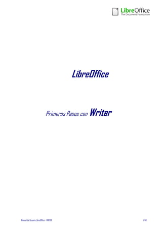 LibreOffice


                             Primeros Pasos con Writer




Manual de Usuario LibreOffice - WRITER                   1/48
 