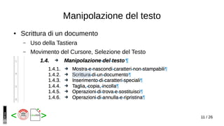11 / 26< >
Manipolazione del testo
● Scrittura di un documento
– Uso della Tastiera
– Movimento del Cursore, Selezione del Testo
 