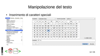 12 / 26< >
● Inserimento di caratteri speciali
Manipolazione del testo
 