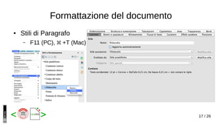17 / 26< >
Formattazione del documento
● Stili di Paragrafo
– F11 (PC), +T (Mac)⌘
 