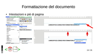 19 / 26< >
Formattazione del documento
● Intestazioni e piè di pagina
 