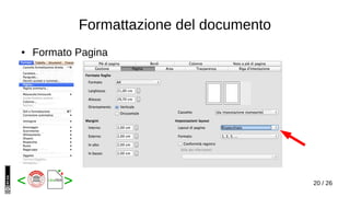 20 / 26< >
Formattazione del documento
● Formato Pagina
 