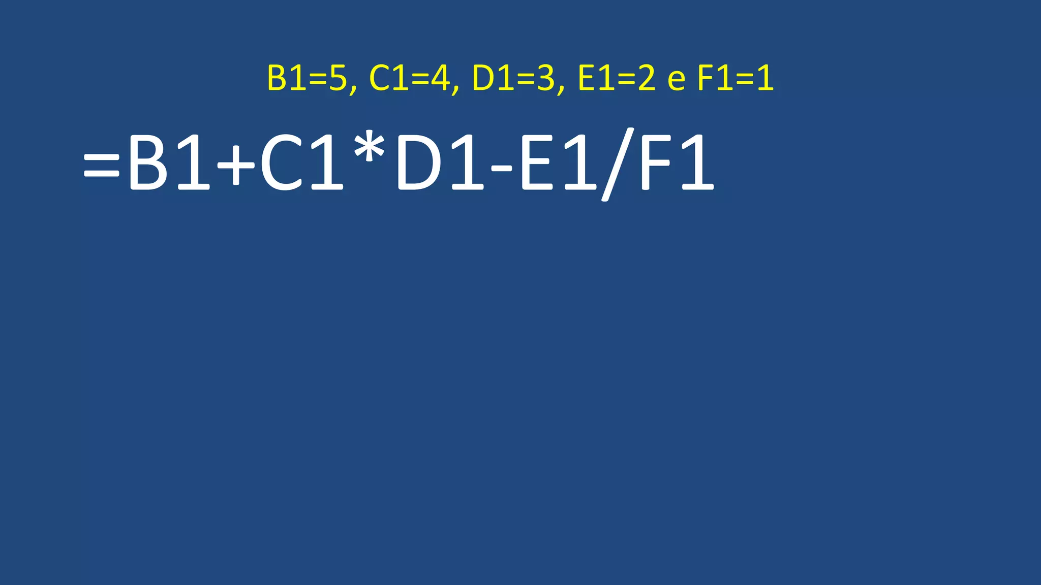 =B1+C1*D1-E1/F1
B1=5, C1=4, D1=3, E1=2 e F1=1
 