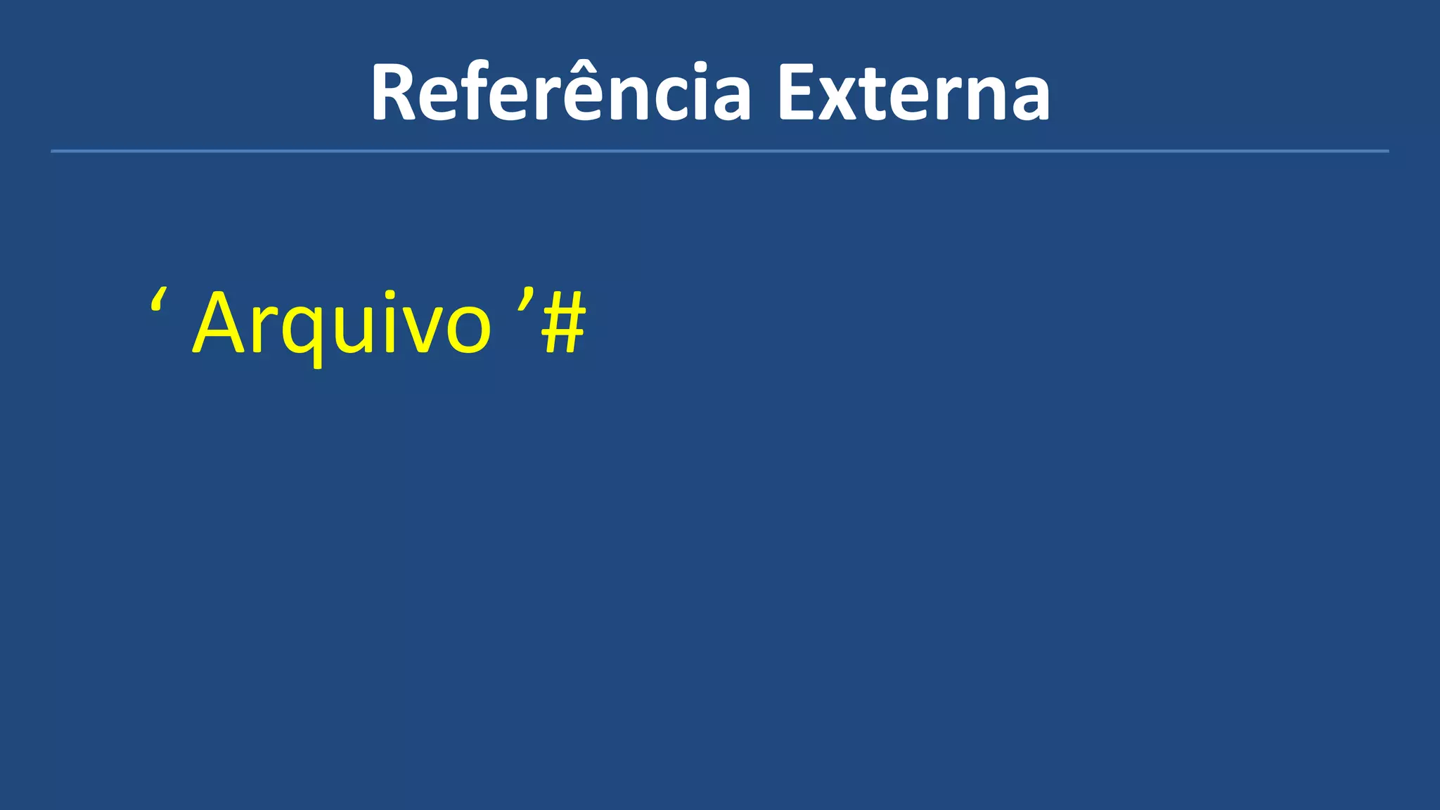 Referência Externa
‘ Arquivo ’#
 