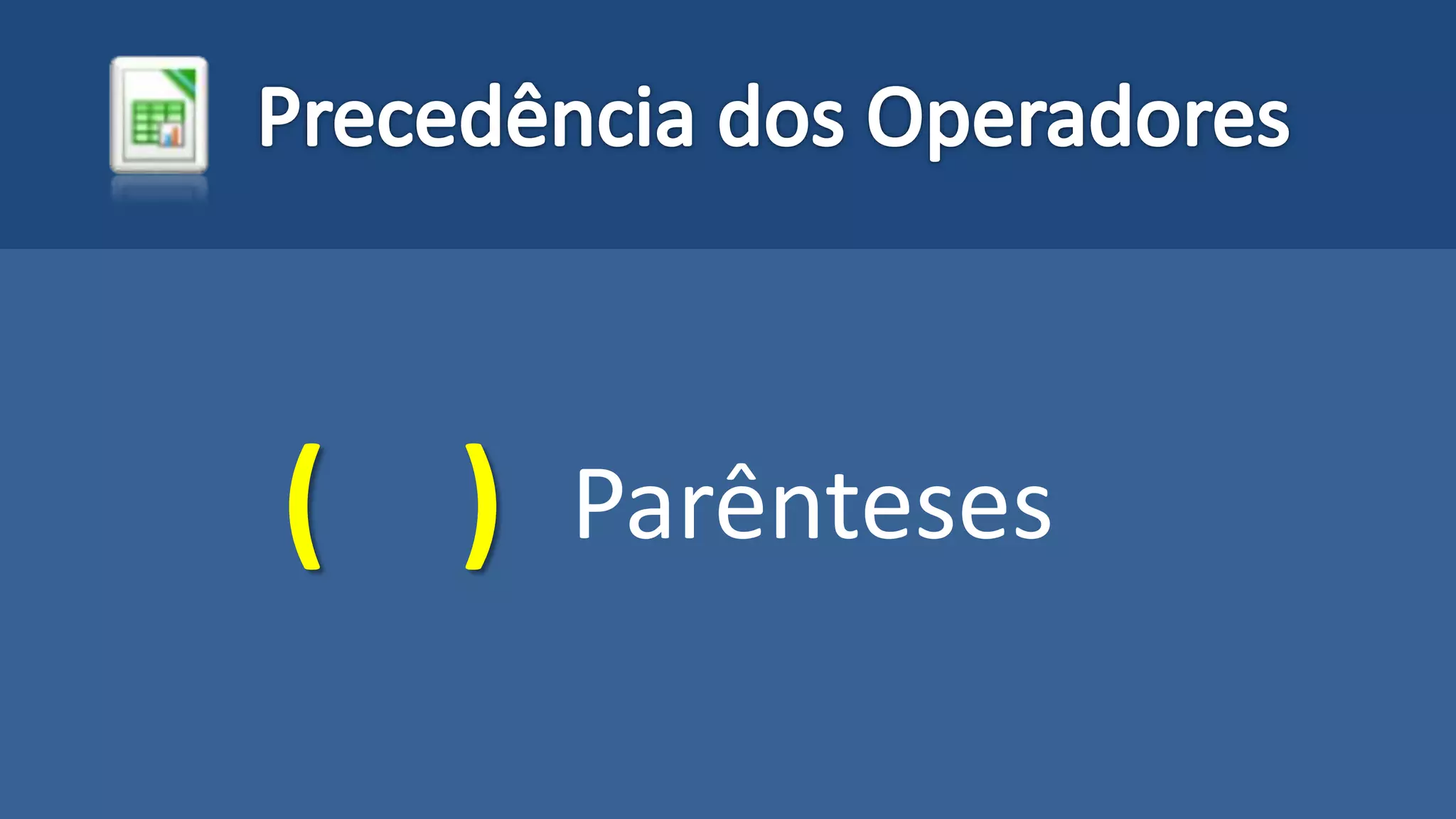 ( ) Parênteses
 