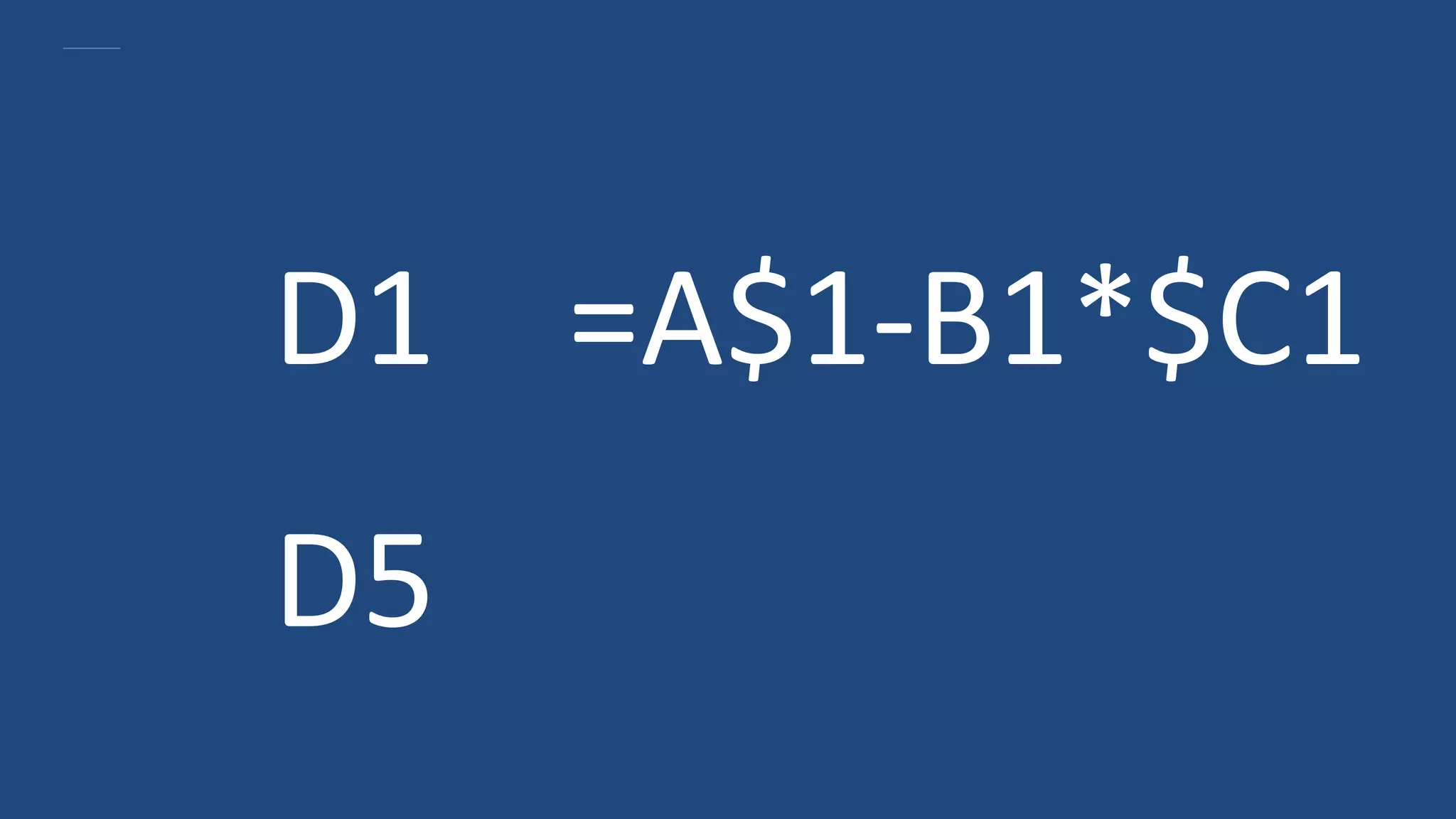 D1 =A$1-B1*$C1
D5
 